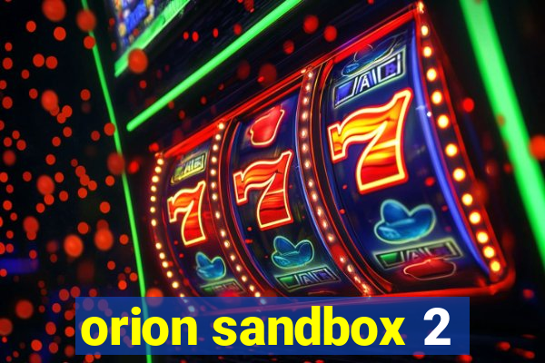 orion sandbox 2